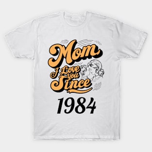 Mom i love you since 1984 T-Shirt